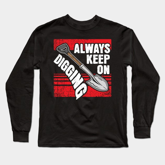 Always Keep on Digging Long Sleeve T-Shirt by ThyShirtProject - Affiliate